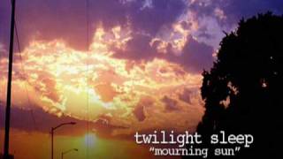 Twilight Sleep - "Mourning Sun"