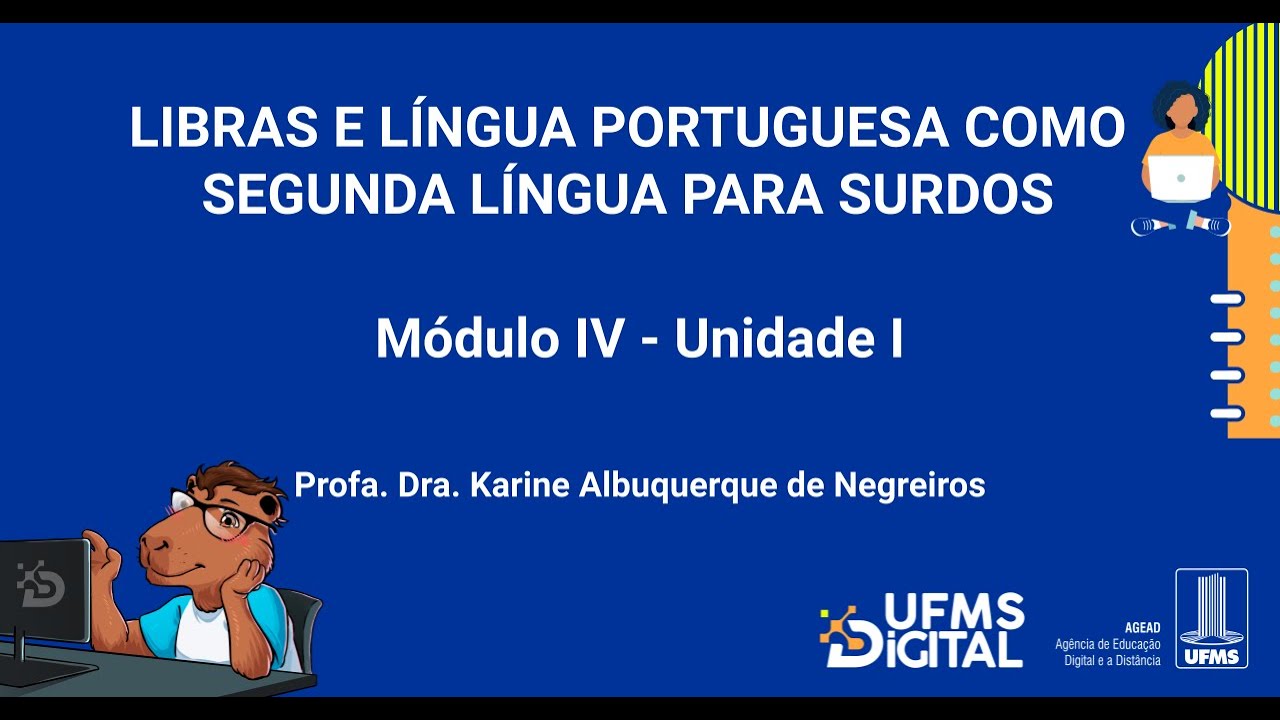 [UFMS Digital] Libras e Língua Portuguesa Como Segunda Língua para Surdos - Módulo 4 - Unidade 1