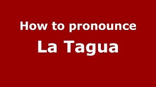 How to pronounce La Tagua