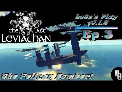 The Last Leviathan - Let's Play v0.1.2 ► Episode 3 - The Pelican Bomber! Finale (1440p)