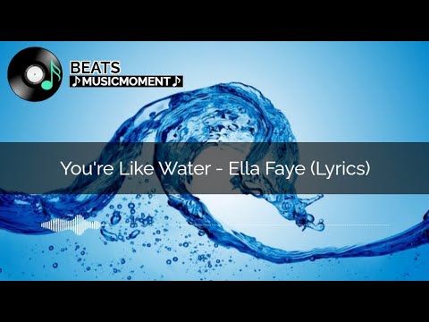 You're Like Water - Ella Faye(Lyrics)