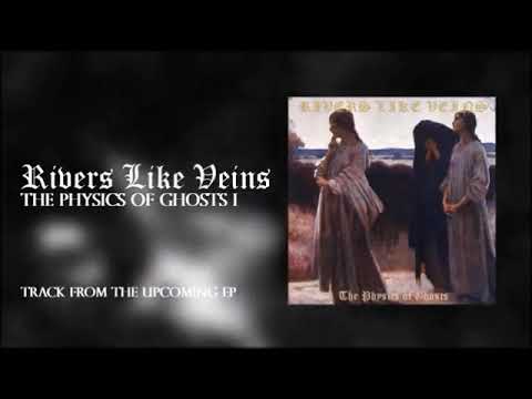 Rivers Like Veins - The Physics Of Ghosts I