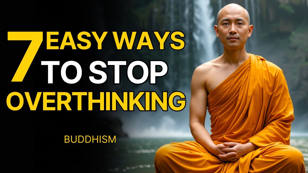 7 Easy Ways To Stop Overthinking | Buddhist Wisdom In Your Life