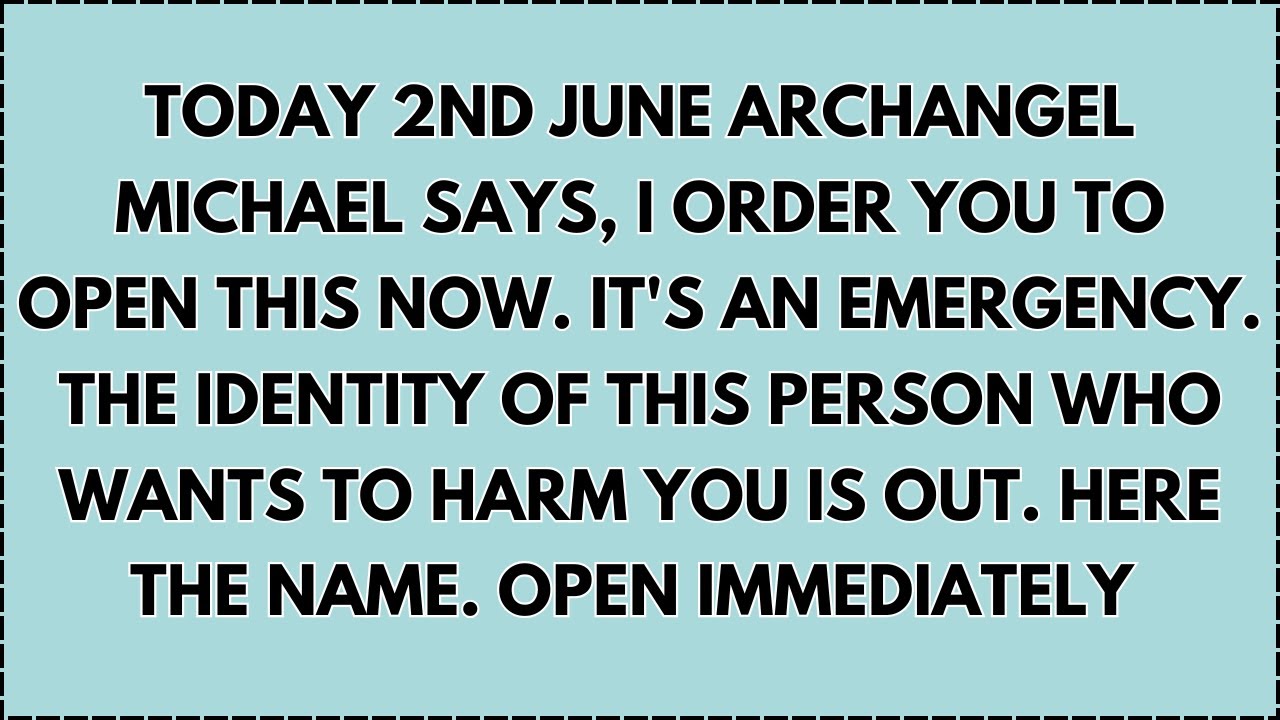 ♾️ Today 2nd June Archangel Michael says, I order you to open this now. it's an emergency...