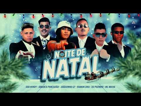 NOITE DE NATAL - EOO KENDY, JOÃOZINHO GT, EO POZINHO AMARCA PANCADÃO, RAMON ZIKA, MC MICKA