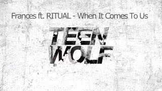 Frances ft RITUAL – When It Comes To Us (Teen Wolf)