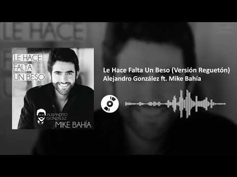 Le Hace Falta Un Beso (Versión Reguetón) - Alejandro González ft. Mike Bahía | SL