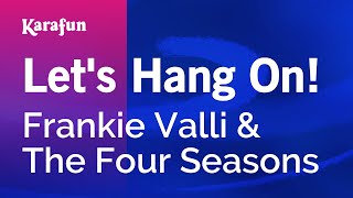 Let&#39;s Hang On! - Frankie Valli &amp; The Four Seasons | Karaoke Version | KaraFun