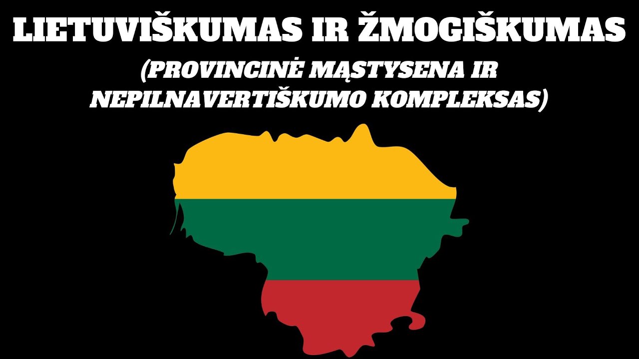 Lietuviškumas ir žmogiškumas (provincinė mąstysena ir lietuviškas nepilnavertiškumo kompleksas)