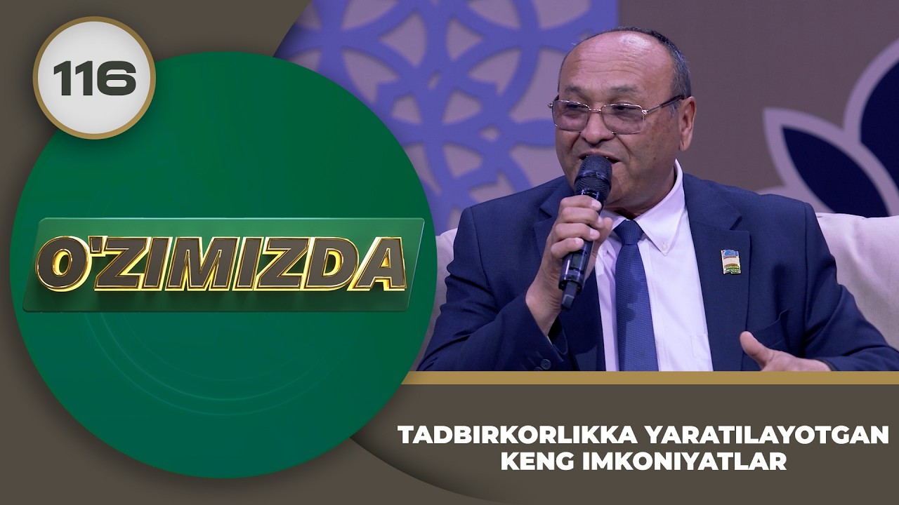O'zimizda tok shou 116-son: TADBIRKORLIKKA YARATILAYOTGAN KENG IMKONIYATLAR