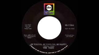 1968 HITS ARCHIVE: Be Young, Be Foolish, Be Happy - Tams (mono 45)