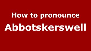 How to pronounce Abbotskerswell