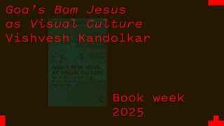 Goa’s Bom Jesus as Visual Culture - Vishvesh Prabhakar Kandolkar