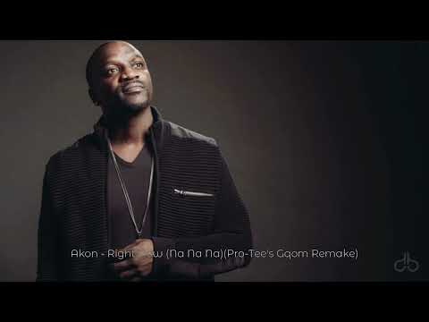 Akon - Right Now (Na Na Na)(Pro-Tee's Gqom Remake)