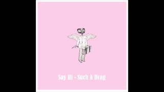 Say Hi - Such A Drag