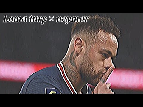 Loma turp × neymar | ms_ftbl