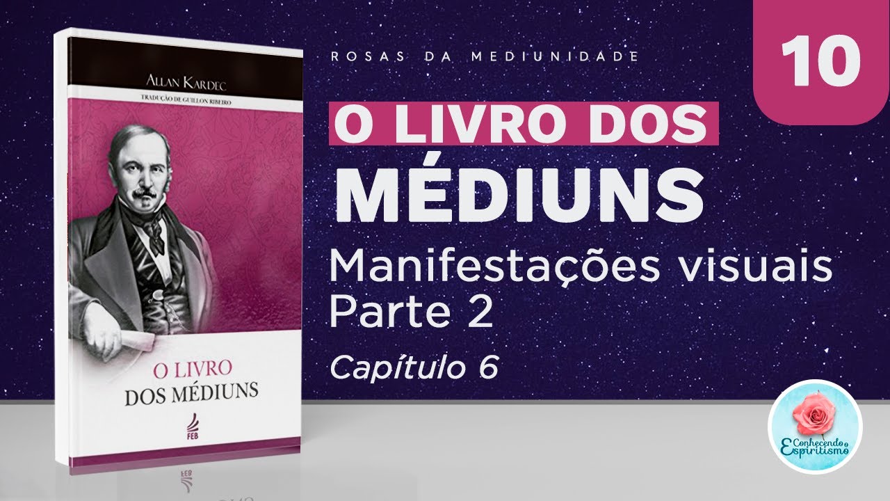 Estudo 10 - Manifestações Visuais - parte 2 - Cap. 06 - O Livro dos Médiuns
