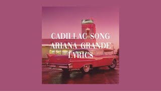 cadillac song lyrics - ariana grande