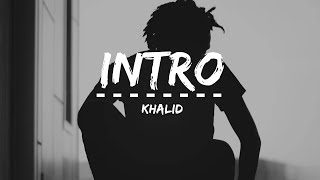 Khalid - Intro (Lyrics)