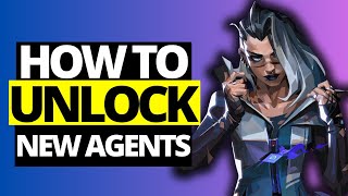 How To Unlock New Valorant Agents - Full Guide 2024