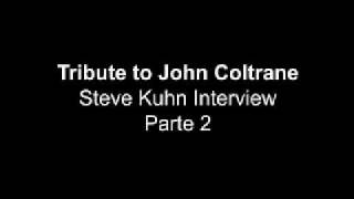 Tribute to John Coltrane = Steve Kuhn speaks - part 2