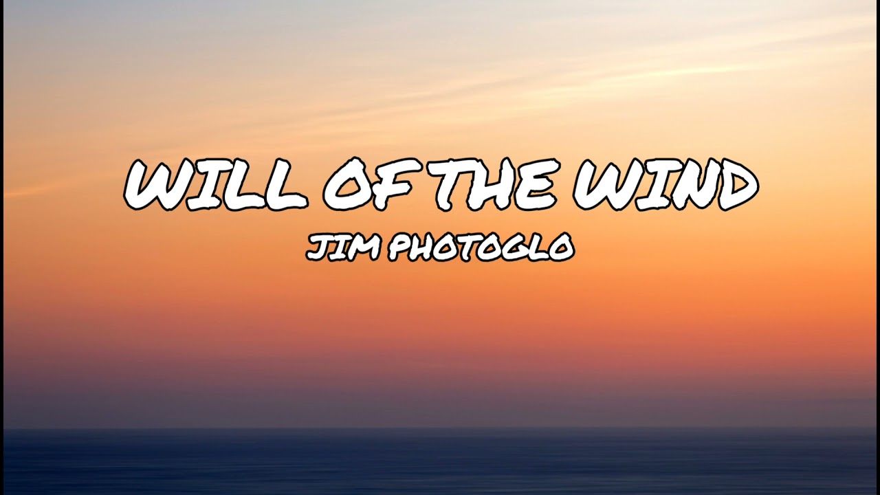 Will Of The Wind - Jim Photoglo (W/ Lyrics)