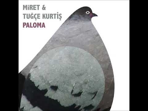 MiRET & Tuğçe Kurtiş  - Paloma [Kybele Records]