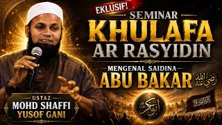 Eksklusif! Khulafa Pertama, Saidina Abu Bakar | Ustaz Mohd Shaffi Yusof Gani