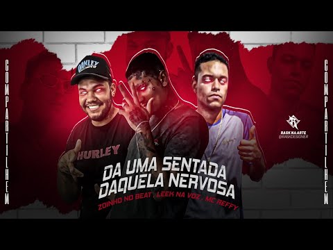 LEEK NA VOZ E MC REFFY - DA UMA SENTADA DAQUELA NERVOSA - REMIX BREGA FUNK