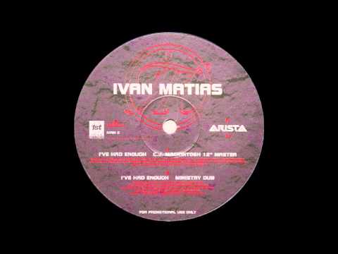 IVAN MATIAS - I've Had Enough (Ministry Dub)