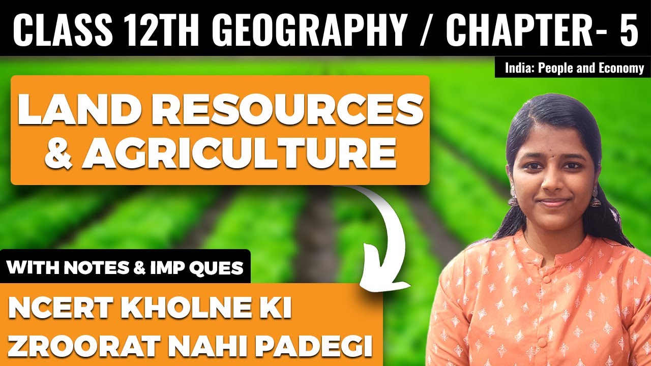 Land Resources and Agriculture Chapter 5 Class 12 Geography NCERT Explanation and Important Question
