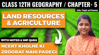 Land Resources and Agriculture Chapter 5 Class 12 Geography NCERT Explanation and Important Question
