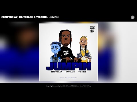 Compton Av, Haiti Babii & Yelohill - Jumpin (Official Audio)