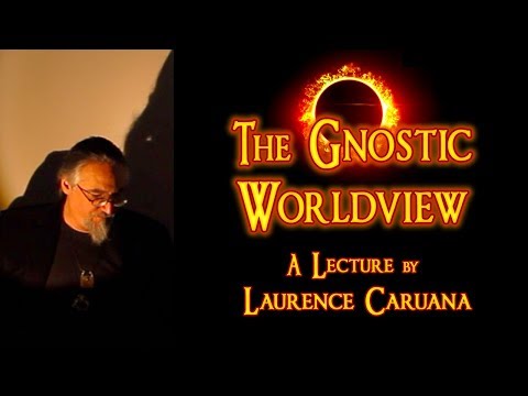 THE GNOSTIC WORLDVIEW - A Lecture by LAURENCE CARUANA