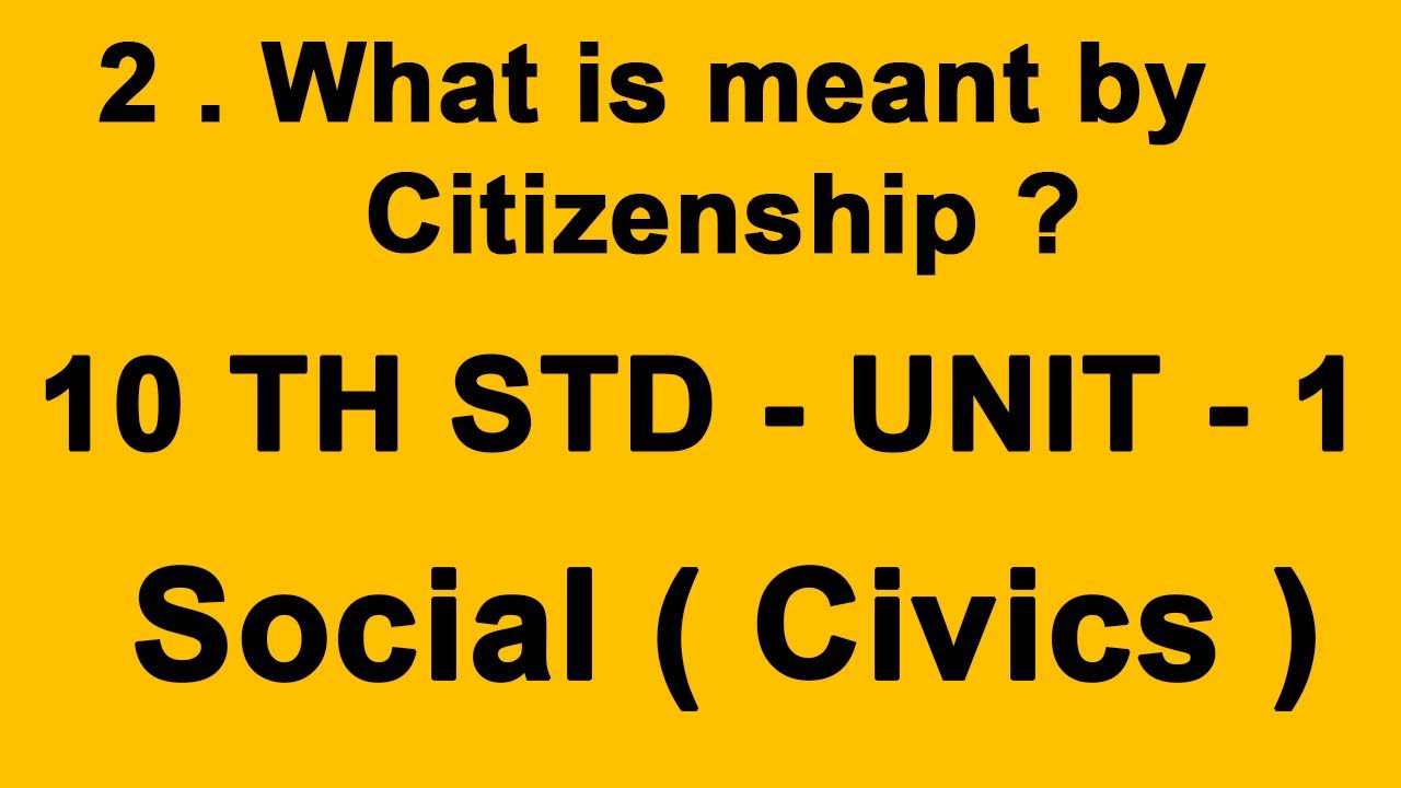 2 . What is meant by Citizenship ? - 10 th std ( Unit 1 ) Social ( Civics )