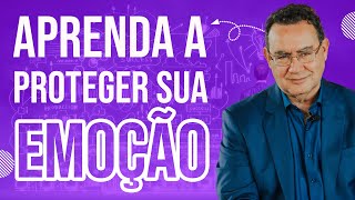 Aprenda a Proteger Sua Emoção | Augusto Cury