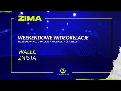 LIGA BEMOWSKA / ZIMA 2022 / WALEC - ZNISTA