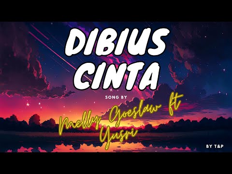MELLY GOESLAW FT YUSRI - DIBIUS CINTA LIRIK (BY T&P)