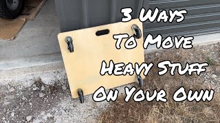 3 Ways to Move Heavy Stuff on Your Own