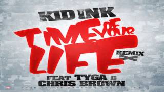 Kid Ink - Time Of Your Life (Remix) feat Tyga &amp; Chris Brown [Clean]