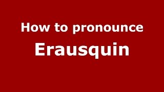 How to pronounce Erausquin