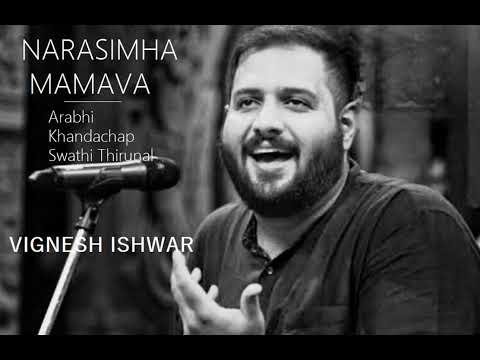 Narasimha Mamava / Arabhi / Khandachap / Swathi Thirunal / Vignesh Ishwar