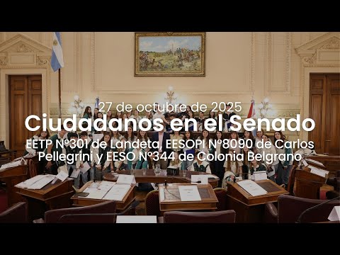 🏛️ CIUDADANOS EN EL SENADO | EETP N°301 de Landeta, EESOPI N° 8090 de Carlos Pellegrini, EESO N°344