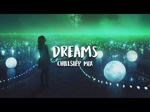'Dreams' Beautiful Chillstep Mix