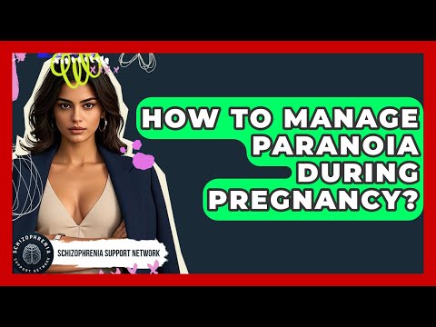 How To Manage Paranoia During Pregnancy? - Schizophrenia Support Network