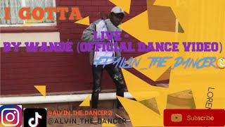 I GOTTA LIVE - BY WANDE (😨OFFICIAL  DANCE VIDEO)FT ALVIN_THE_DANCER😆