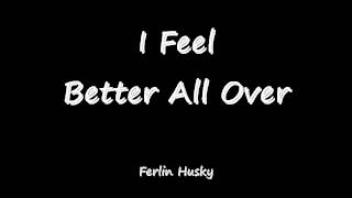I Feel Better All Over - Ferlin Husky