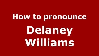 How to pronounce Delaney Williams