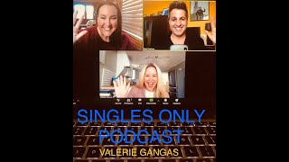 SINGLES ONLY PODCAST WITH VALERIE GANGAS (Episode 199)