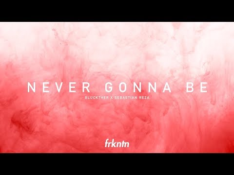 Bluckther x Sebastian Reza - Never Gonna Be